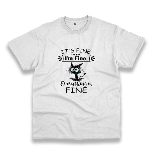 Cat Its Fine Im Fine Everything Is Fine Casual T Shirt