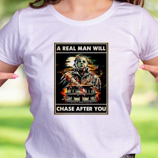 Cool T Shirt A Real Man Will Chase After You Michael Myers
