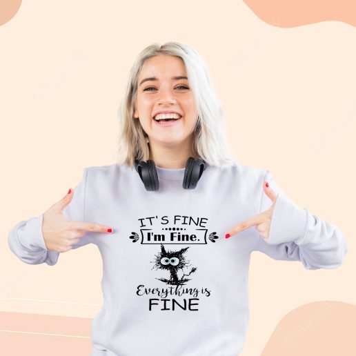 Cute Sweatshirt Cat Its Fine Im Fine Everything Is Fine