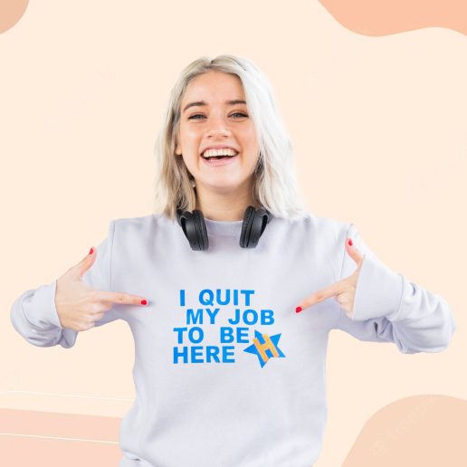 Cute Sweatshirt I Quit My Job To Be Here Quote