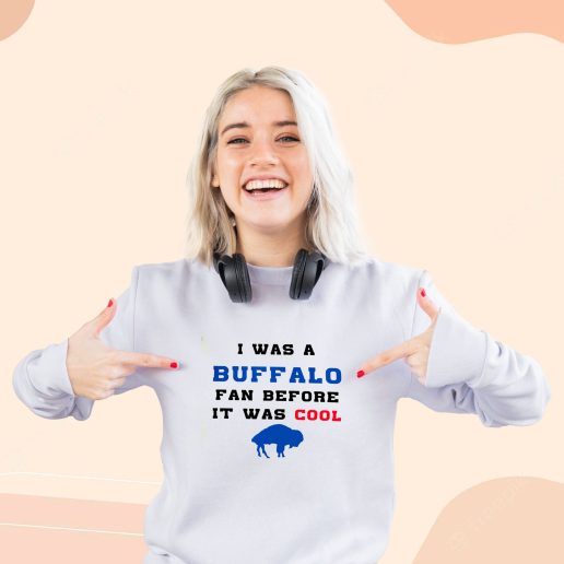 Cute Sweatshirt I was a buffalo fan