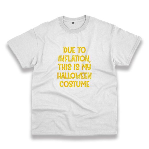 Due Inflation This My Halloween Costume Casual T Shirt