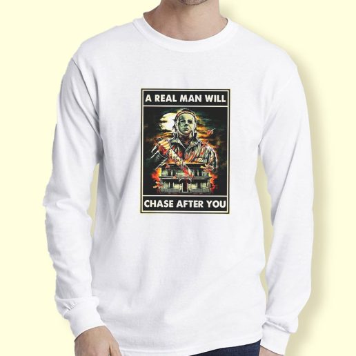 Graphic Long Sleeve T Shirt A Real Man Will Chase After You Michael Myers Long Sleeve T Shirt