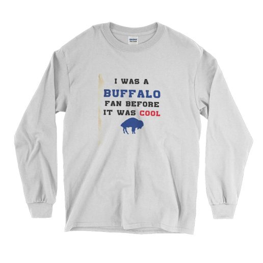 I was a buffalo fan Long Sleeve T Shirt