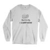 Apparently I Camp Now Thanksgiving Long Sleeve T Shirt