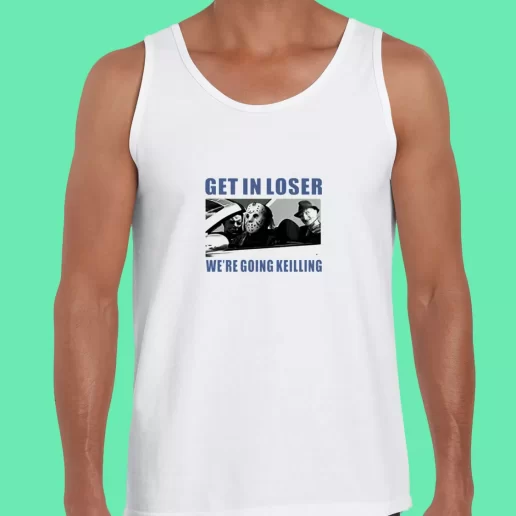 Beach Tank Top Get in Loser Were Going Killing