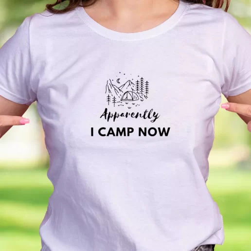 Cool T Shirt Apparently I Camp Now