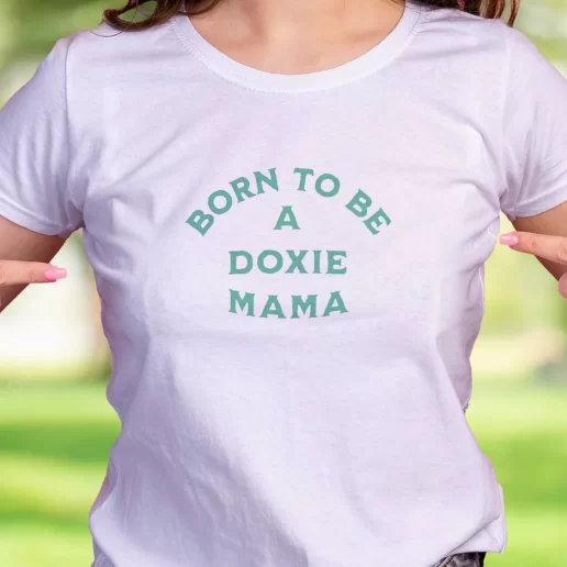 Cool T Shirt Born To Be A Doxie Mama