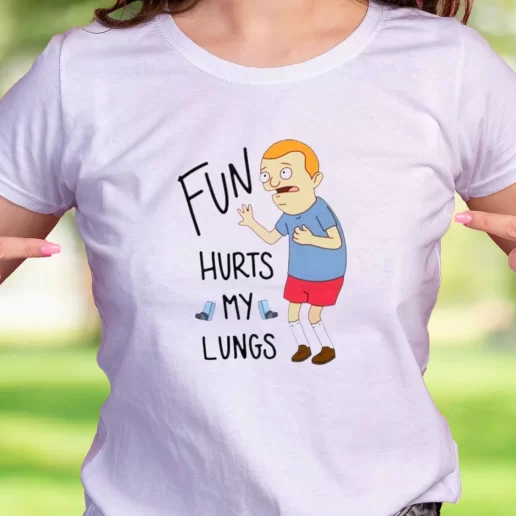 Cool T Shirt Fun Hurts My Lungs Rudy Bobs Burger