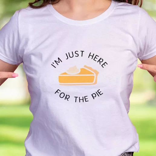 Cool T Shirt Im Just Here for the Pie