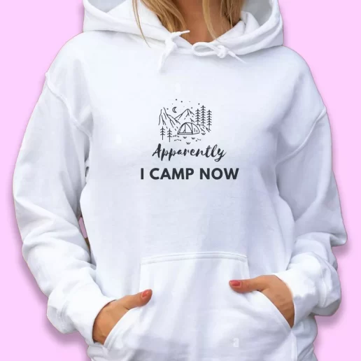 Cute Hoodie Apparently I Camp Now