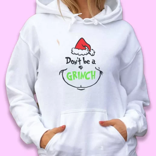 Cute Hoodie Dont Be A Grinch Face