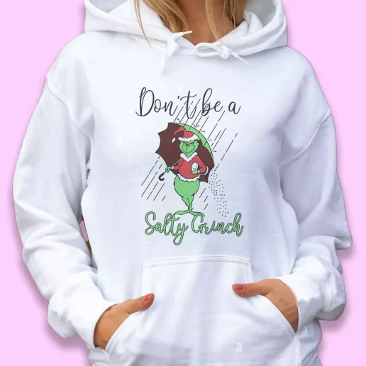 Cute Hoodie Dont Be A Salty Grinch