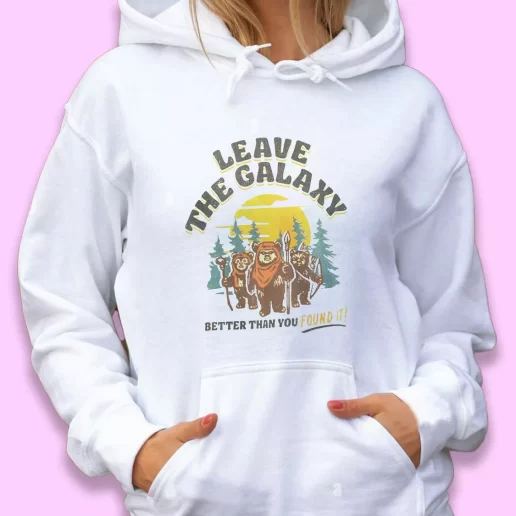 Cute Hoodie Star Wars Ewok Leave The Galaxy Better Than You Found It