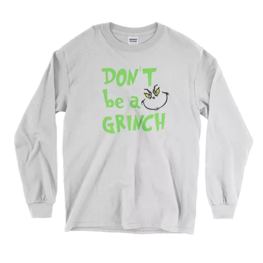 Dont Be A Grinch Cute Face Thanksgiving Long Sleeve T Shirt