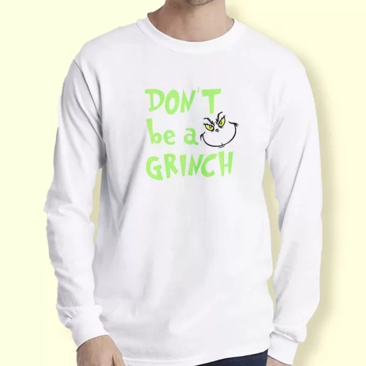 Graphic Long Sleeve T Shirt Dont Be A Grinch Cute Face