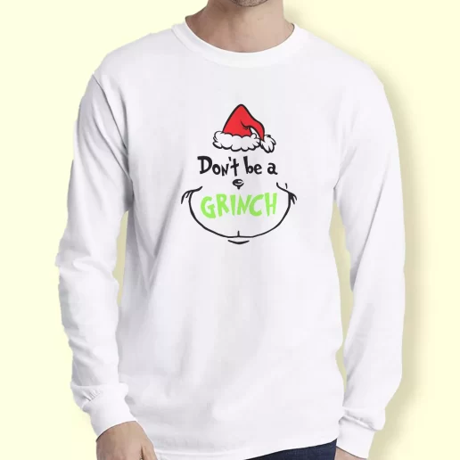 Graphic Long Sleeve T Shirt Dont Be A Grinch Face