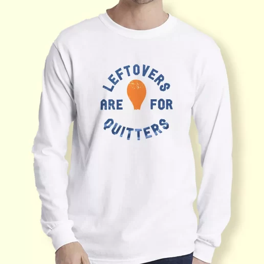 Graphic Long Sleeve T Shirt Leftovers Are For Quitters Turkey Leg