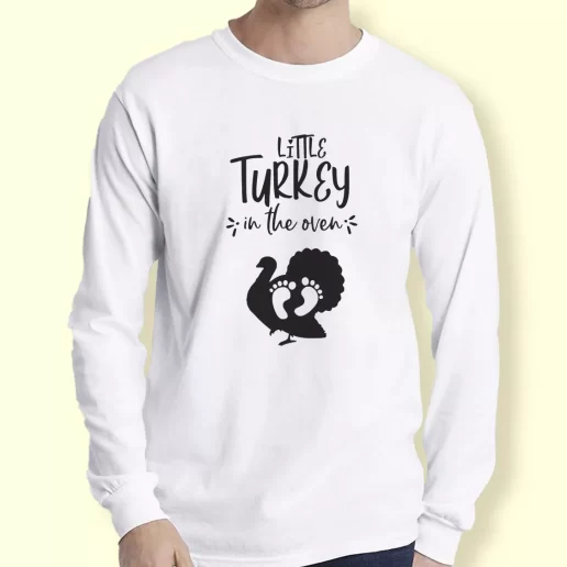 Graphic Long Sleeve T Shirt Little Turkey In The Oven