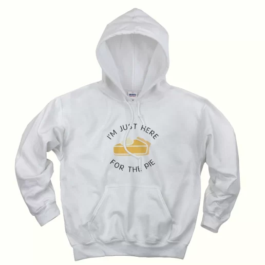 Im Just Here for the Pie Thanksgiving Hoodie