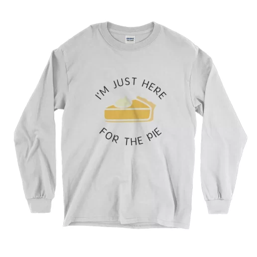 Im Just Here for the Pie Thanksgiving Long Sleeve T Shirt