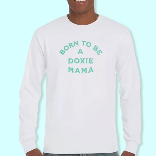 Long Sleeve T Shirt Design Born To Be A Doxie Mama