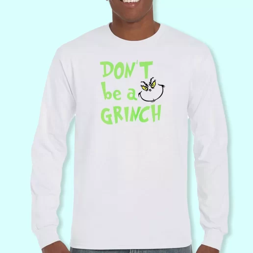 Long Sleeve T Shirt Design Dont Be A Grinch Cute Face