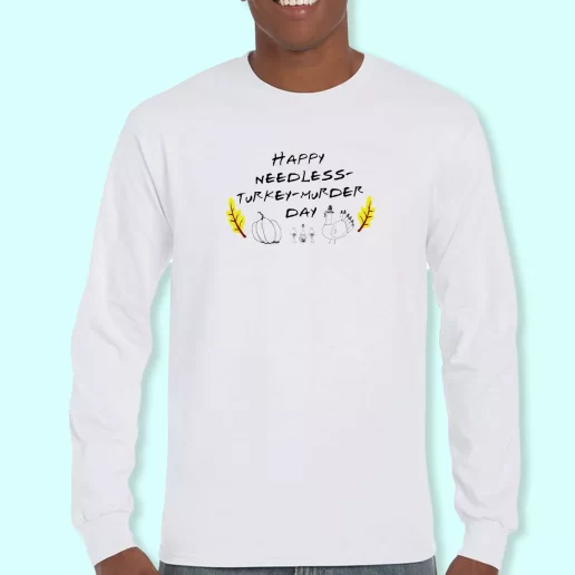 Long Sleeve T Shirt Design Happy Needless Turkey Murder Day