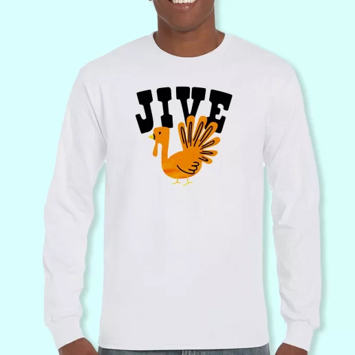 Long Sleeve T Shirt Design Jive Turkey Happy Thanksgiving