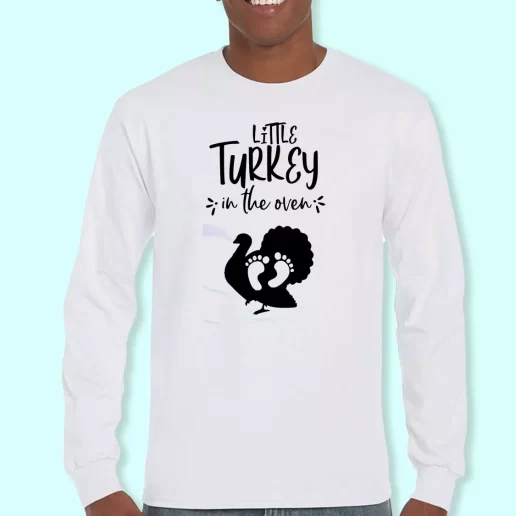 Long Sleeve T Shirt Design Little Turkey In The Oven