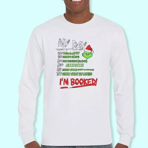 Long Sleeve T Shirt Design MY DAY The Grinch Im Booked