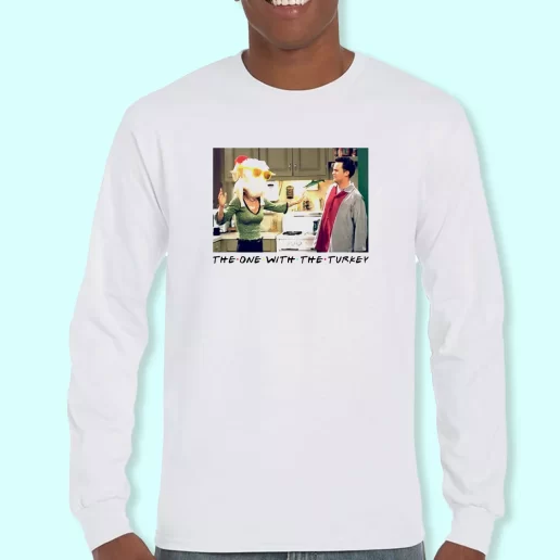 Long Sleeve T Shirt Design The One With The Turkey Friends Monica Chandler