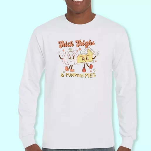 Long Sleeve T Shirt Design Thick thighs and pumpkin pies