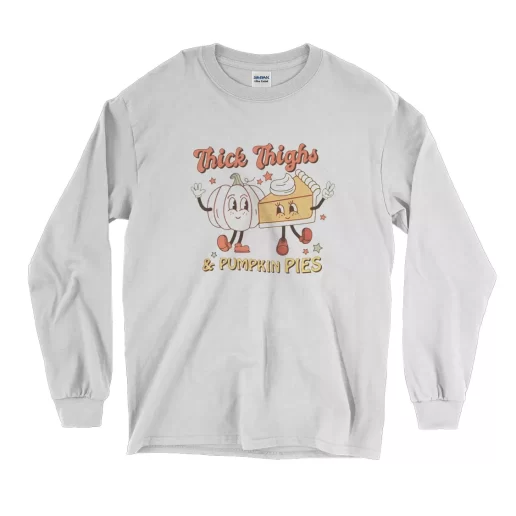 Thick thighs and pumpkin pies Thanksgiving Long Sleeve T Shirt
