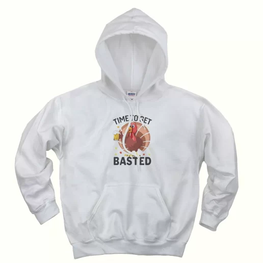 Turkey Time To Get Basted Thanksgiving Hoodie