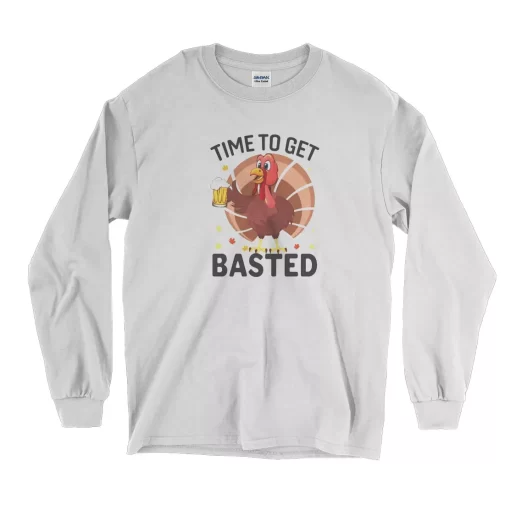 Turkey Time To Get Basted Thanksgiving Long Sleeve T Shirt