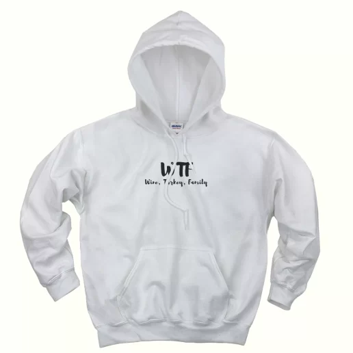 WTF Thanksgiving Wine Turkey Family Thanksgiving Hoodie