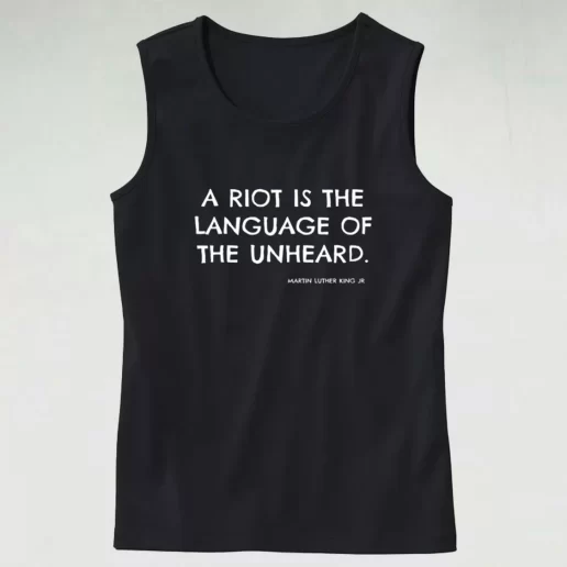 A Riot Is The Language Of The Unheard Quote Martin Luther King Jr MLK Tank Top 1