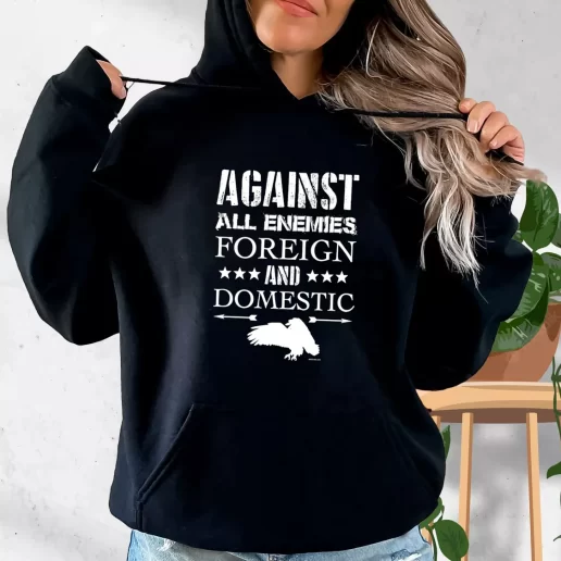 Aesthetic Hoodie Against All Enemies Foreign and Domestic Gifts For Veterans Day 1