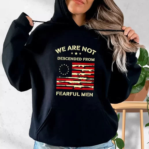 Aesthetic Hoodie Betsy Ross We are not descended from fearful Gifts For Veterans Day 1