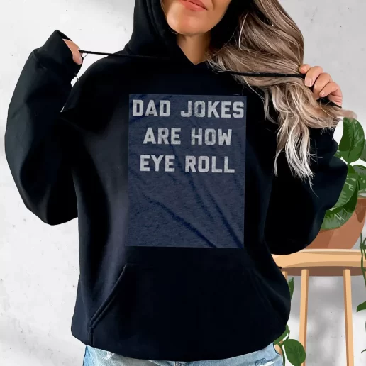 Aesthetic Hoodie Dad Jokes Are How Eye Roll Gift Fo Father In Law 1