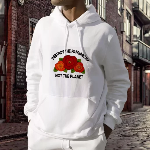 Aesthetic Hoodie Destroy The Patriarchy Not The Planet Costume For Earth Day 1