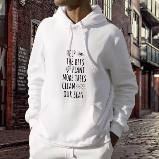 Aesthetic Hoodie Help The Bees Plant More Trees Clean Our Seas Costume For Earth Day 1