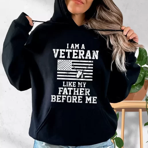 Aesthetic Hoodie I Am A Veteran Like My Father Before Me Gifts For Veterans Day 1