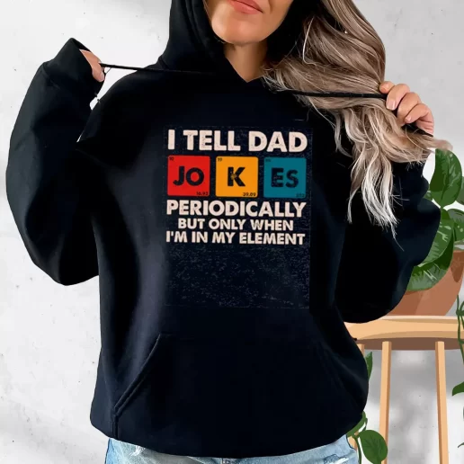 Aesthetic Hoodie I Tell Dad Jokes Periodically But Only When Im In My Element Gift Fo Father In Law 1