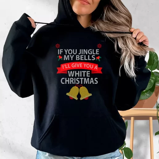 Aesthetic Hoodie If You Jingle My BELLS Ill Give You a White Christmas Xmas Costume 1