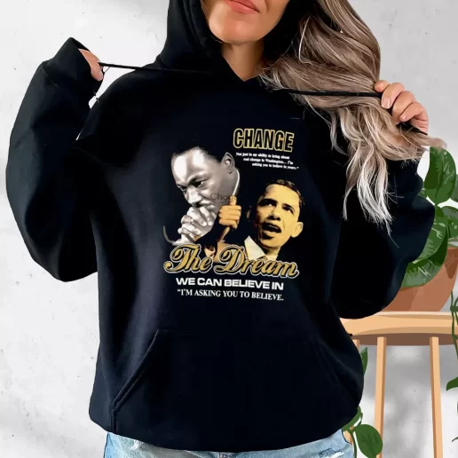 Aesthetic Hoodie Luther King Jr And Barack Obama Change The Dream 1