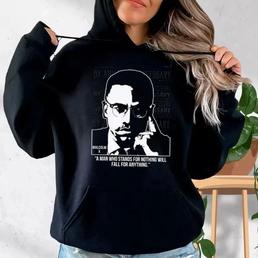 Aesthetic Hoodie Malcolm X Words A Man Who Stands For Nothing 1