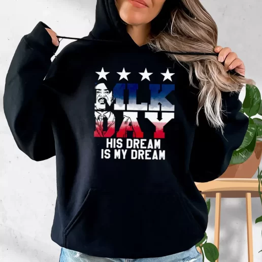 Aesthetic Hoodie Martin Luther King Jr His Dream Is My Dream 1