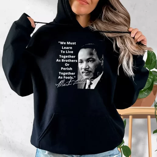 Aesthetic Hoodie Martin Luther King Jr Learn To Live Together 1